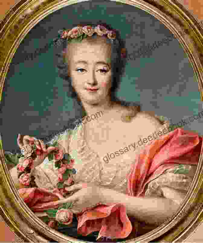 Portrait Of Madame Du Barry, The Chief Mistress Of King Louis XV Of France Madame De Pompadour: The Life And Legacy Of French King Louis XV S Chief Mistress