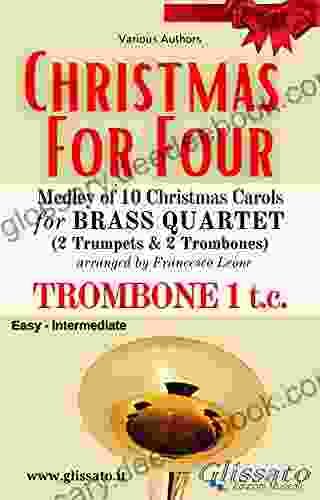 (Trombone 1 T C ) Christmas For Four Brass Quartet: Medley Of 10 Christmas Carols