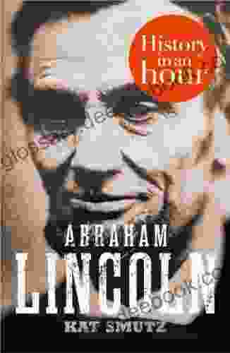 Abraham Lincoln: History In An Hour