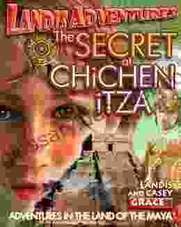 The SECRET AT CHiCHEN iTZA : Adventures in the Land of the Mayans