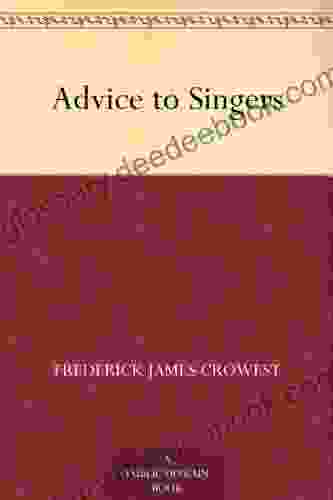 Advice to Singers Frederick James Crowest