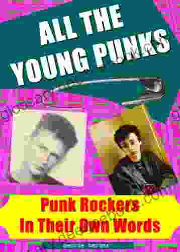 All The Young Punks Punk Rockers In Their Own Words