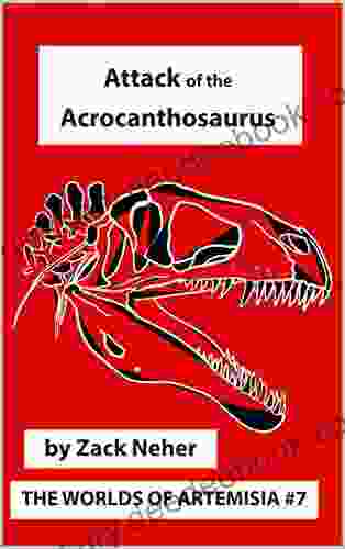 Attack Of The Acrocanthosaurus (The Worlds Of Artemisia 7)