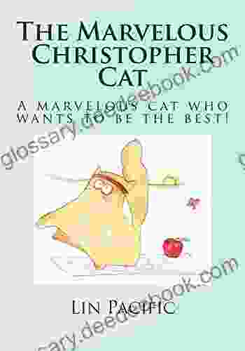 The Marvelous Christopher Cat: Christopher Cat Strives To Be The Best Cat He Can Be