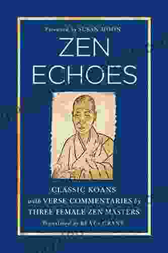 Zen Echoes: Classic Koans With Verse Commentaries By Three Female Chan Masters