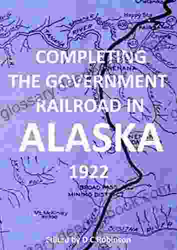 COMPLETING THE GOVERNMENT RAILROAD IN ALASKA: 1922