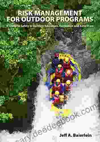 Risk Management For Outdoor Programs: A Guide To Safety In Outdoor Education Recreation And Adventure