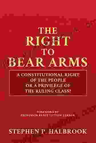 The Right to Bear Arms: A Constitutional Right of the People or a Privilege of the Ruling Class?