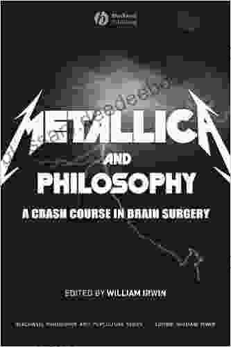 Metallica And Philosophy: A Crash Course In Brain Surgery (The Blackwell Philosophy And Pop Culture 2)