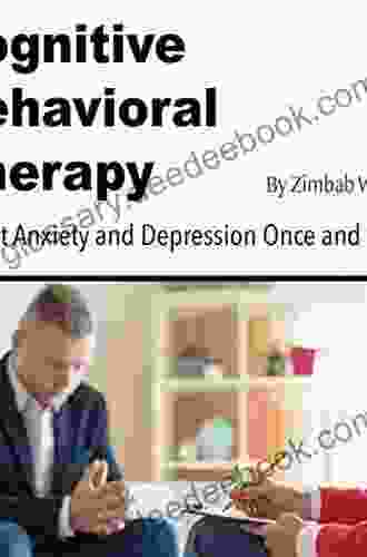 Cognitive Behavioral Therapy: Defeat Anxiety And Depression Once And For All