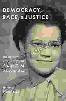 Democracy Race And Justice: The Speeches And Writings Of Sadie T M Alexander