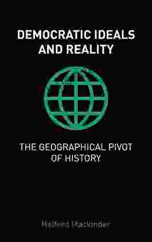 Democratic Ideals And Reality / The Geographical Pivot Of History