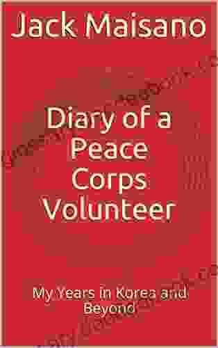 Diary Of A Peace Corps Volunteer: My Years In Korea And Beyond