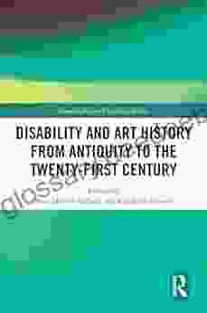 Disability And Art History From Antiquity To The Twenty First Century (Interdisciplinary Disability Studies)