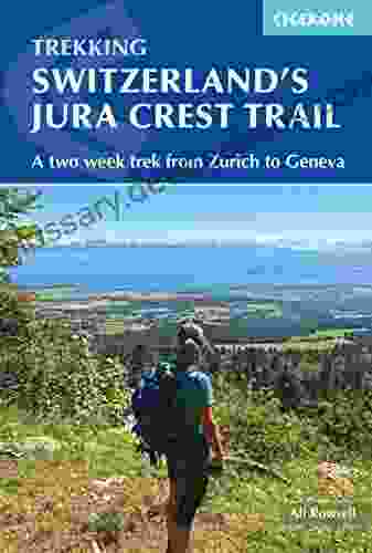 Switzerland S Jura Crest Trail: A Two Week Trek From Zurich To Geneva (Cicerone Trekking Guides)