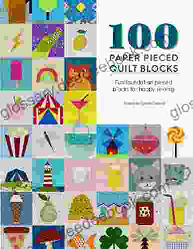 100 Paper Pieced Quilt Blocks: Fun Foundation Pieced Blocks For Happy Sewing