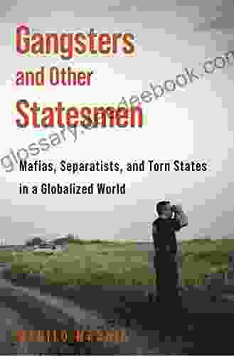 Gangsters And Other Statesmen: Mafias Separatists And Torn States In A Globalized World