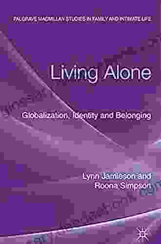 Living Alone: Globalization Identity And Belonging (Palgrave Macmillan Studies In Family And Intimate Life)