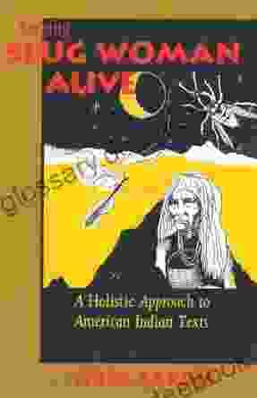 Keeping Slug Woman Alive: A Holistic Approach to American Indian Texts