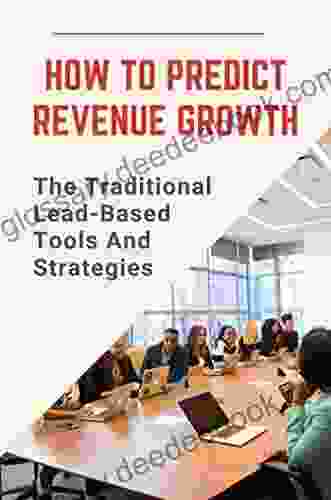 How To Predict Revenue Growth: The Traditional Lead Based Tools And Strategies