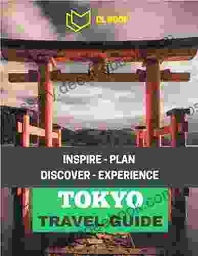 Tokyo Travel Guide: Inspire Plan Discover Experience For Who Want To Travel To Tokyo Japan