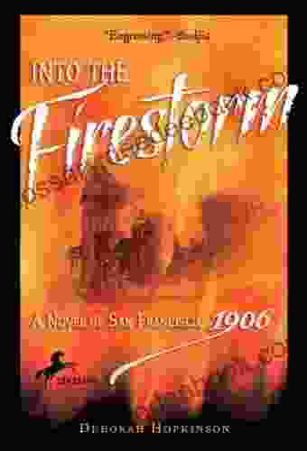 Into The Firestorm: A Novel Of San Francisco 1906