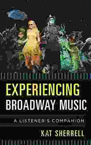 Experiencing Broadway Music: A Listener s Companion