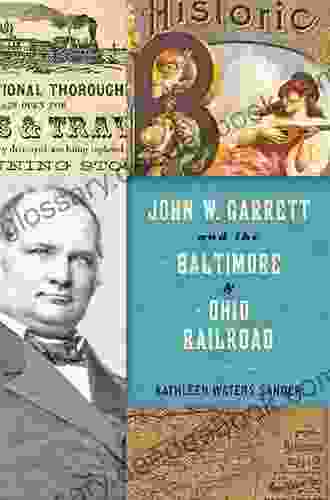 John W Garrett And The Baltimore And Ohio Railroad