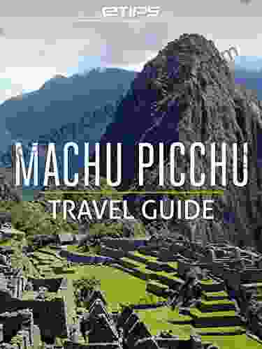 Machu Picchu Travel Guide ETips LTD