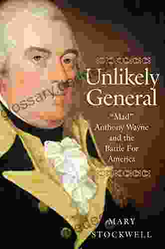 Unlikely General: Mad Anthony Wayne And The Battle For America