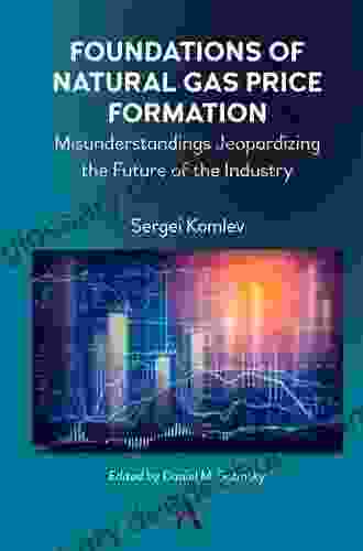 Foundations Of Natural Gas Price Formation: Misunderstandings Jeopardizing The Future Of The Industry