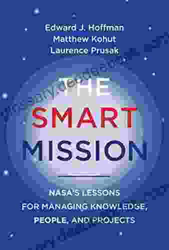 The Smart Mission: NASA S Lessons For Managing Knowledge People And Projects