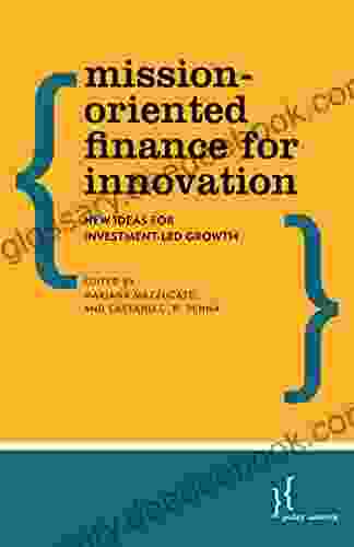 Mission Oriented Finance For Innovation: New Ideas For Investment Led Growth