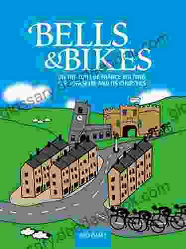 Bells Bikes: On The Tour De France Big Ring For Yorkshire And Its Churches