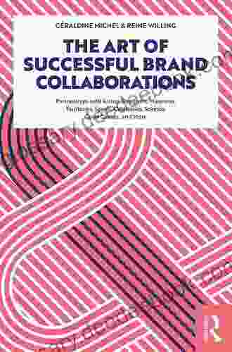 The Art Of Successful Brand Collaborations: Partnerships With Artists Designers Museums Territories Sports Celebrities Science Good Cause And More