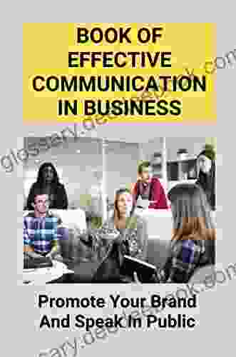 Of Effective Communication in Business: Promote Your Brand And Speak In Public