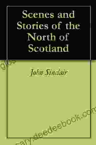 Scenes And Stories Of The North Of Scotland