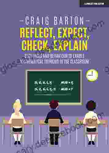 Reflect Expect Check Explain: Sequences And Behaviour To Enable Mathematical Thinking In The Classroom