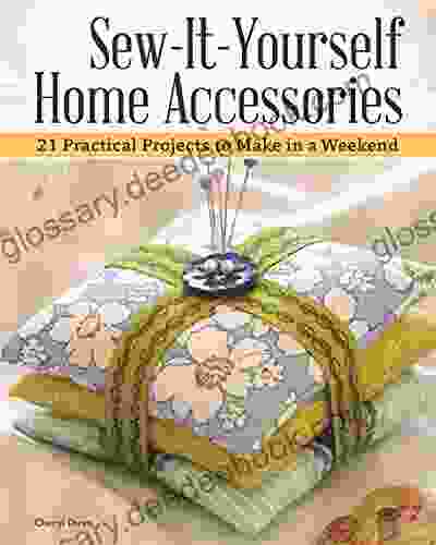 Sew It Yourself Home Accessories: 21 Practical Projects to Make in a Weekend