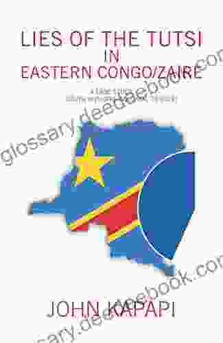 Lies Of The Tutsi In Eastern Congo/Zaire: A Case Study: South Kivu (Pre Colonial To 2024)