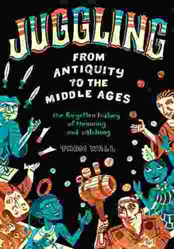 Juggling From Antiquity To The Middle Ages: The Forgotten History Of Throwing And Catching