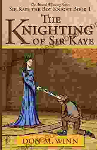 The Knighting Of Sir Kaye (Sir Kaye The Boy Knight 1)