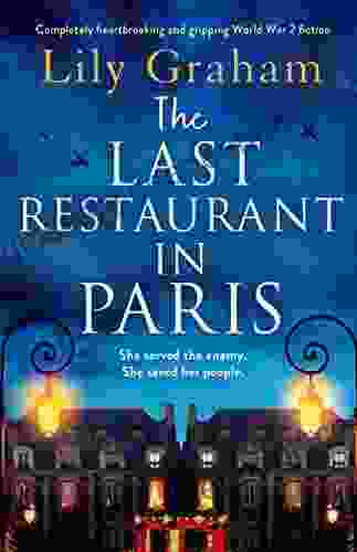 The Last Restaurant In Paris: Completely Heartbreaking And Gripping World War 2 Fiction