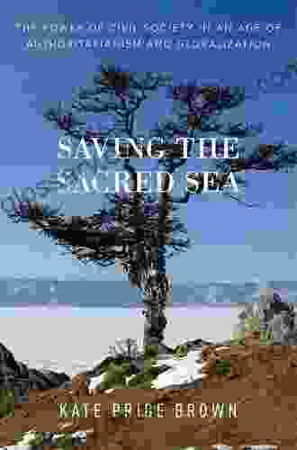 Saving The Sacred Sea: The Power Of Civil Society In An Age Of Authoritarianism And Globalization