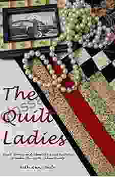 The Quilt Ladies Collection Of Quilt Stories And Quilt Patterns