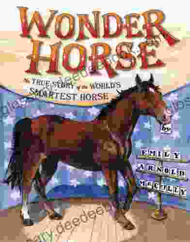 Wonder Horse: The True Story of the World s Smartest Horse