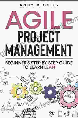 Agile Project Management: Beginner S Step By Step Guide To Learn Lean