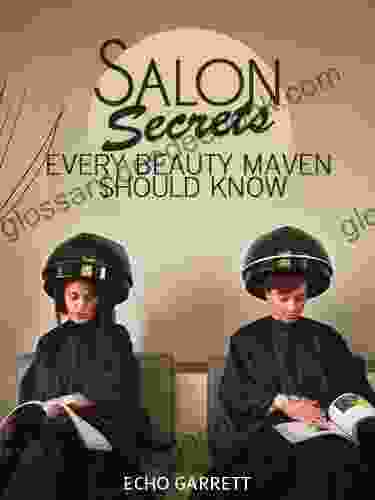 Salon Secrets Every Beauty Maven Should Know: Guide To Salon Hair Care From The Stylists Who Know It All (Expert Secrets 101 Series)