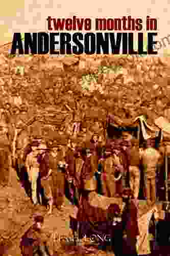 Twelve Months In Andersonville (Abridged Annotated)