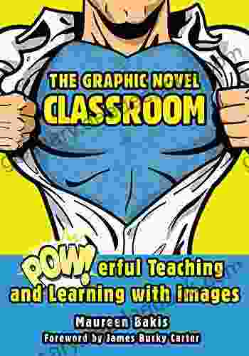 The Graphic Novel Classroom: POWerful Teaching And Learning With Images